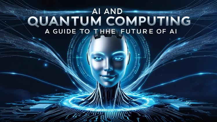 AI and Quantum Computing: A Guide to the Future of AI