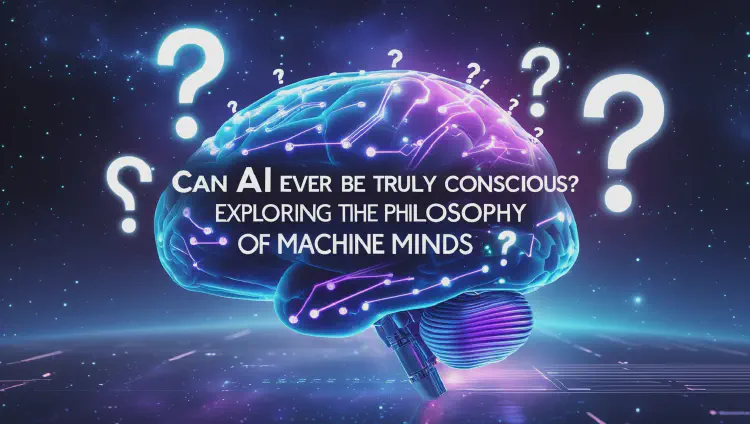 Can AI Ever Be Truly Conscious? Exploring the Philosophy of Machine Minds