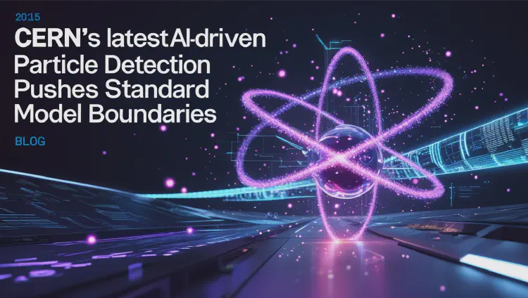 CERN’s Latest: AI-Driven Particle Detection Pushes Standard Model Boundaries
