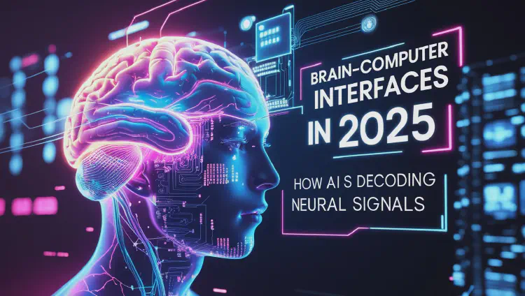 Brain-Computer Interfaces in 2025: How AI is Decoding Neural Signals