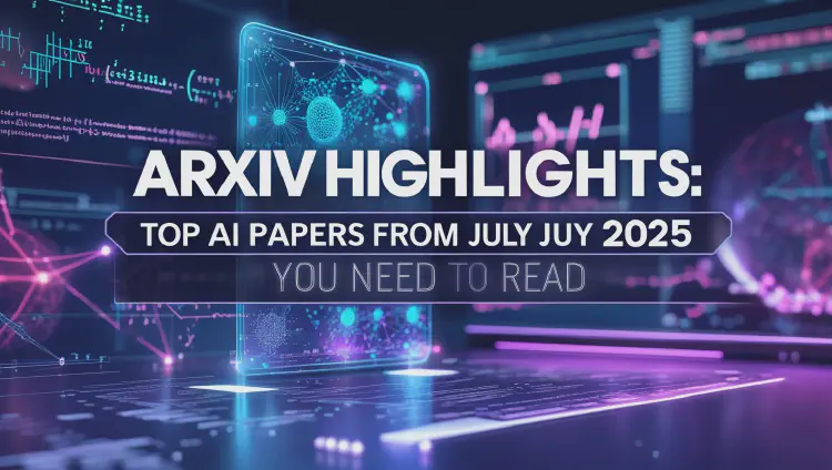 arXiv Highlights: Top AI Papers from July 2025 You Need to Read