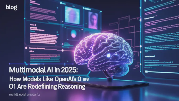 Multimodal AI in 2025: How Models Like OpenAI’s o1 Are Redefining Reasoning